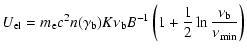 $\displaystyle U_{{\rm el}} = m_{\rm e}c^2 n(\gamma_{\rm b})
K \nu_{\rm b} B^{-1} \left(1+\frac{1}{2} \ln \frac{\nu_{\rm b}}{\nu_{{\rm min}}}\right)$