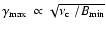 $\mbox{$\gamma_{{\rm max}}$ }\propto
\sqrt{\mbox{$\nu_{\rm c}$ }/B_{{\rm min}}}$