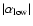 $\vert\alpha_{{\rm low}}\vert$