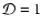 $\mathcal{D}=1$