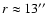 $r\approx 13\hbox{$^{\prime\prime}$ }$
