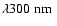 $\lambda 300~\mbox{${\rm nm}$ }$
