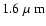 $1.6~\hbox{$\mu$ m}$