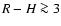 $R-H \ga 3$