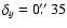 $\delta_{y}=0\hbox{$.\!\!^{\prime\prime}$ }35$