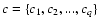 $c=\{c_1, c_2, ...,c_q\}$