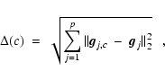 \begin{displaymath}\Delta(c)~=~\sqrt{\sum_{j=1}^{p}\vert\vert{\vec g}_{j,c}~-~{\vec g}_j\vert\vert _2^2}~~~,
\end{displaymath}