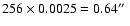 $256\times 0.0025=0.64 \hbox {$^{\prime \prime }$ }$