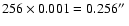 $256\times 0.001=0.256 \hbox {$^{\prime \prime }$ }$