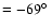 $=-69\hbox {$^\circ $ }$