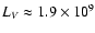 $L_V\approx 1.9\times 10^{9}$