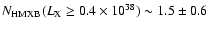 $N_{\rm HMXB}(L_{\rm X}\geq 0.4\times 10^{38})\sim 1.5\pm 0.6$