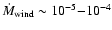 $\dot{M}_{\rm wind}\sim10^{-5}{-}10^{-4}$