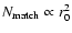 $N_{\rm match}\propto r_0^2$