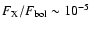 $F_{\rm X}/F_{\rm bol}\sim
10^{-5}$