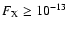 $F_{\rm X}\geq 10^{-13}$