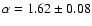 $\alpha=1.62\pm 0.08$