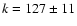 $k=127\pm 11$