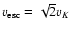 $v_{\rm esc}=\sqrt{2} v_K$