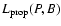 $L_{\rm prop}(P,B)$