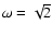 $\omega=\sqrt{2}$