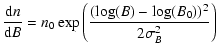 $\displaystyle \frac{{\rm d}n}{{\rm d}B}=n_0 \exp\left(\frac{(\log(B)-\log(B_0))^2}{2\sigma_B^2}\right)
~~~~~~~~~~~~~~~~~~~~~~~$