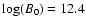 $\log(B_0)=12.4$