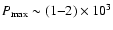 $P_{\rm max}\sim (1{-}2)\times
10^{3}$