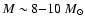 $M\sim 8{-}10~M_\odot$