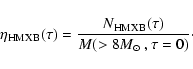 \begin{displaymath}\eta_{\rm HMXB}(\tau)=\frac{N_{\rm HMXB}(\tau)}{M( >8M_{\odot}~,\tau=0)}\cdot
\end{displaymath}