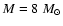 $M=8~M_{\odot}$