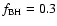 $f_{\rm BH}=0.3$