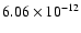 $6.06\times10^{-12}$