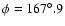 $\phi=167^{\rm\circ}.9$