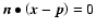 $\vec{n} \bullet
\left(\vec{x} - \vec{p}\right) = 0$