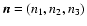 $\vec{n}=(n_1,n_2,n_3)$