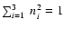 $\sum_{i=1}^3~n_i^2=1$