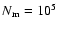$N_{\rm m}=10^5$