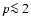 $p\mbox{$\la$ }
2$