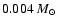 $0.004~M_{\odot}$