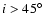 $i>45^\circ$