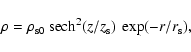 \begin{displaymath}\rho=\rho_{\rm s0} \: {\rm sech}^2(z/z_{\rm s}) \: \exp(-r/r_{\rm s}),
\end{displaymath}