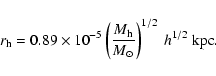 \begin{displaymath}r_{\rm h}=0.89 \times 10^{-5} \left( {M_{\rm h} \over
M_{\odot}}\right)^{1/2}~h^{1/2}~{\rm kpc}.
\end{displaymath}