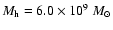 $M_{\rm h}=6.0\times 10^9~M_\odot$