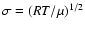 $\sigma=(R T/\mu)^{1/2}$