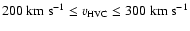 $200~{\rm km~s}^{-1}\le v_{\rm\scriptstyle
HVC}\le 300~{\rm km~s}^{-1}$