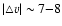$\vert\triangle v\vert \sim 7{-}8$