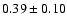 $0.39\pm0.10$