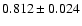 $0.812\pm0.024$