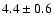 $4.4\pm0.6$
